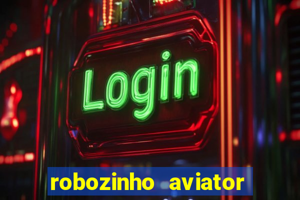 robozinho aviator bet nacional